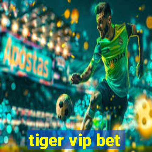 tiger vip bet